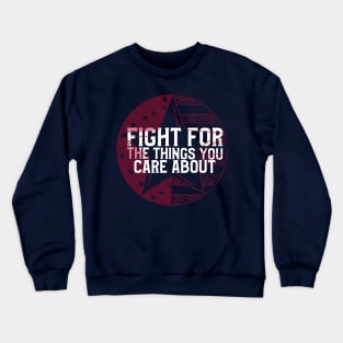 FIGHT FOR THE THINGS YOU CARE ABOUT Crewneck Sweatshirt